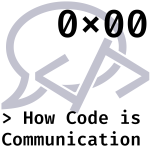 0x00 How Code is Communication